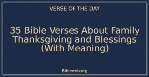 35 Bible Verses About Family Thanksgiving and Blessings (With Meaning)