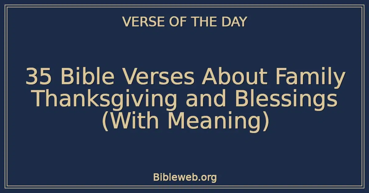 35 Bible Verses About Family Thanksgiving and Blessings (With Meaning)