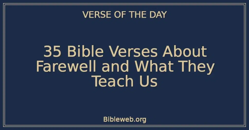 35 Bible Verses About Farewell and What They Teach Us