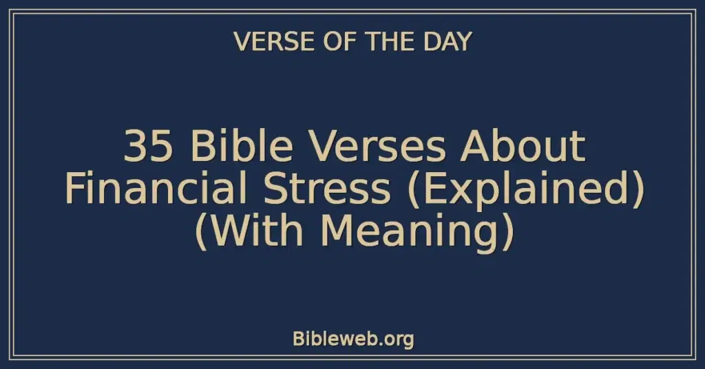 35 Bible Verses About Financial Stress (Explained) (With Meaning)