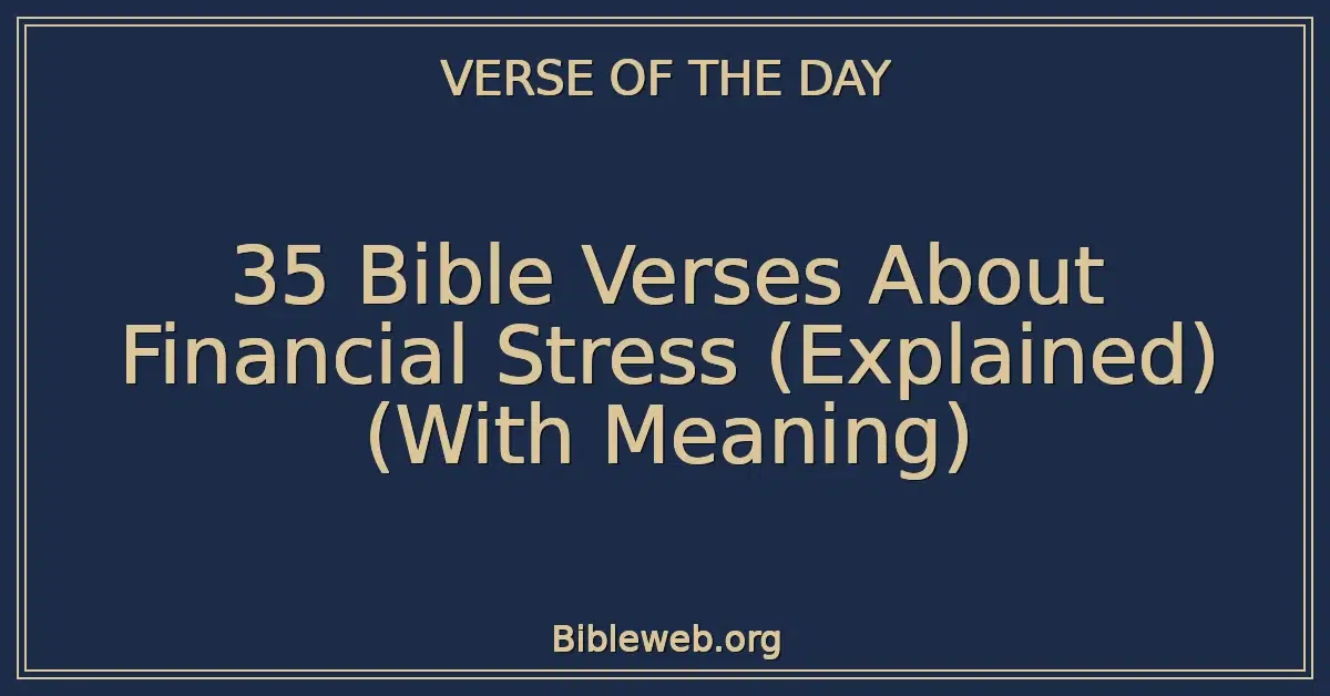 35 Bible Verses About Financial Stress (Explained) (With Meaning)