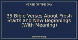 35 Bible Verses About Fresh Starts and New Beginnings (With Meaning)