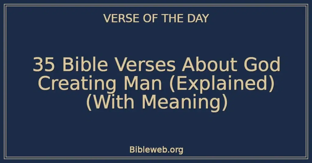 35 Bible Verses About God Creating Man (Explained) (With Meaning)
