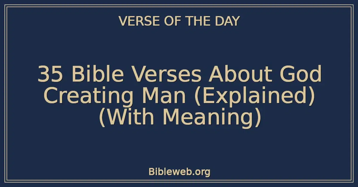 35 Bible Verses About God Creating Man (Explained) (With Meaning)
