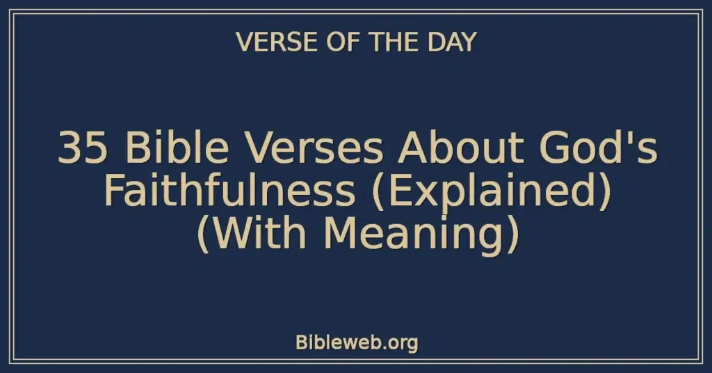 35 Bible Verses About God's Faithfulness (Explained) (With Meaning)