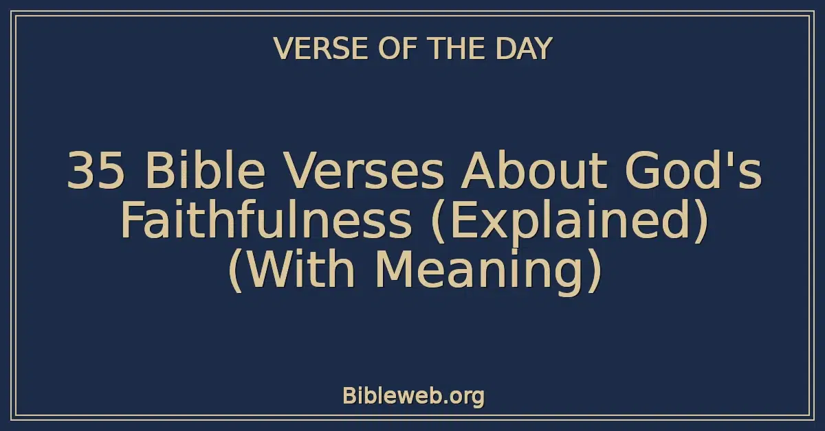 35 Bible Verses About God's Faithfulness (Explained) (With Meaning)