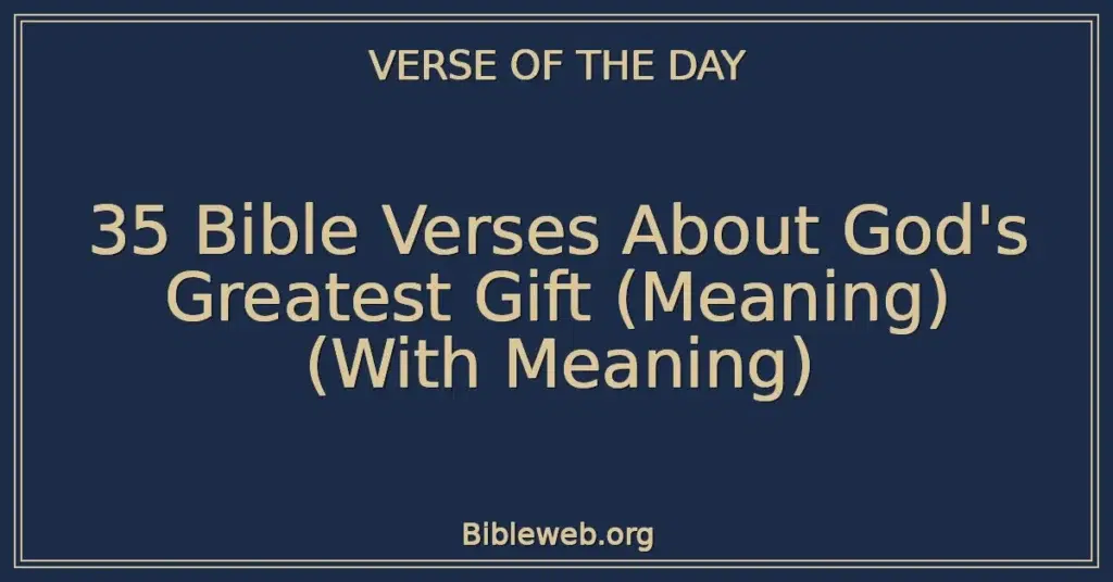 35 Bible Verses About God's Greatest Gift (Meaning) (With Meaning)