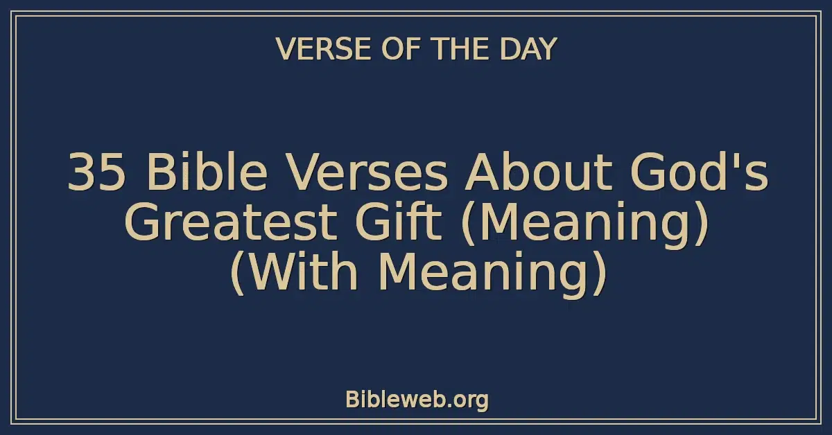 35 Bible Verses About God's Greatest Gift (Meaning) (With Meaning)
