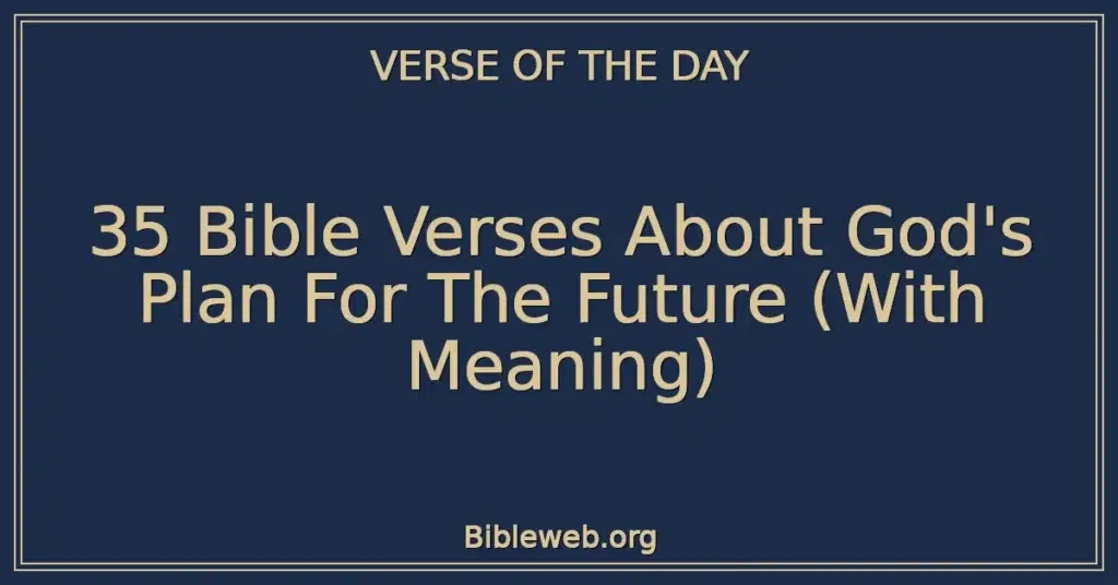 35 Bible Verses About God's Plan For The Future (With Meaning)