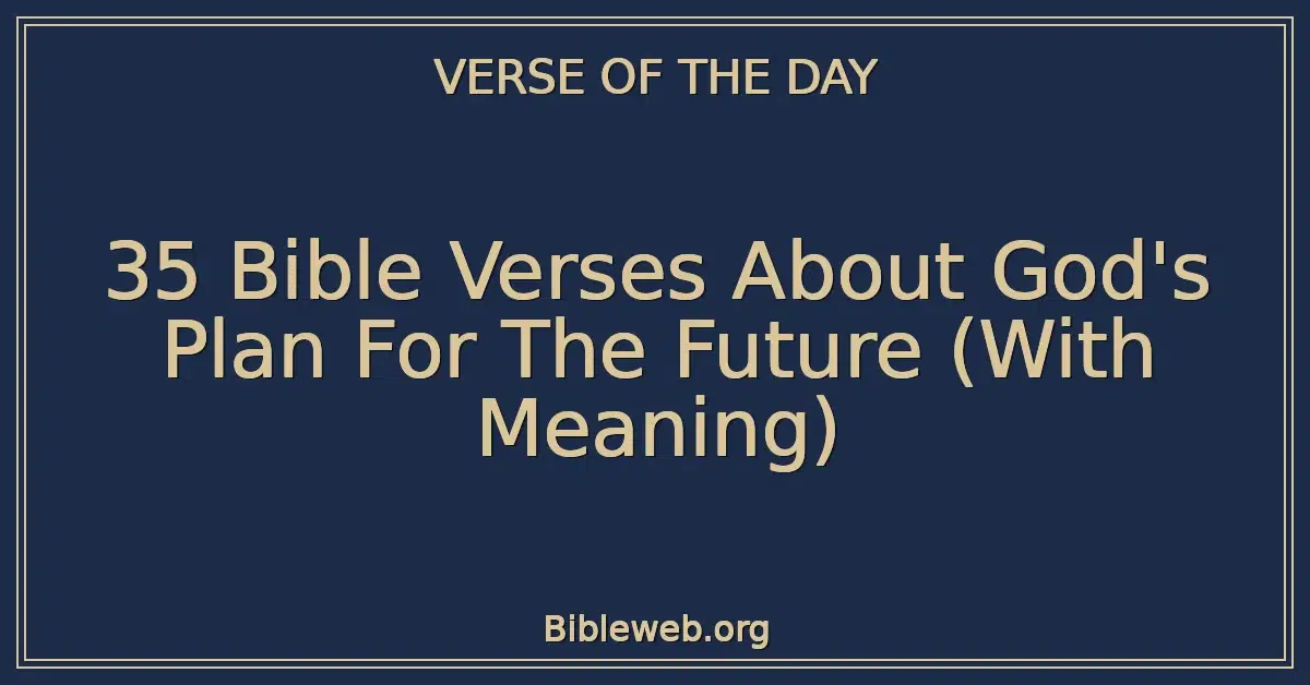 35 Bible Verses About God's Plan For The Future (With Meaning)