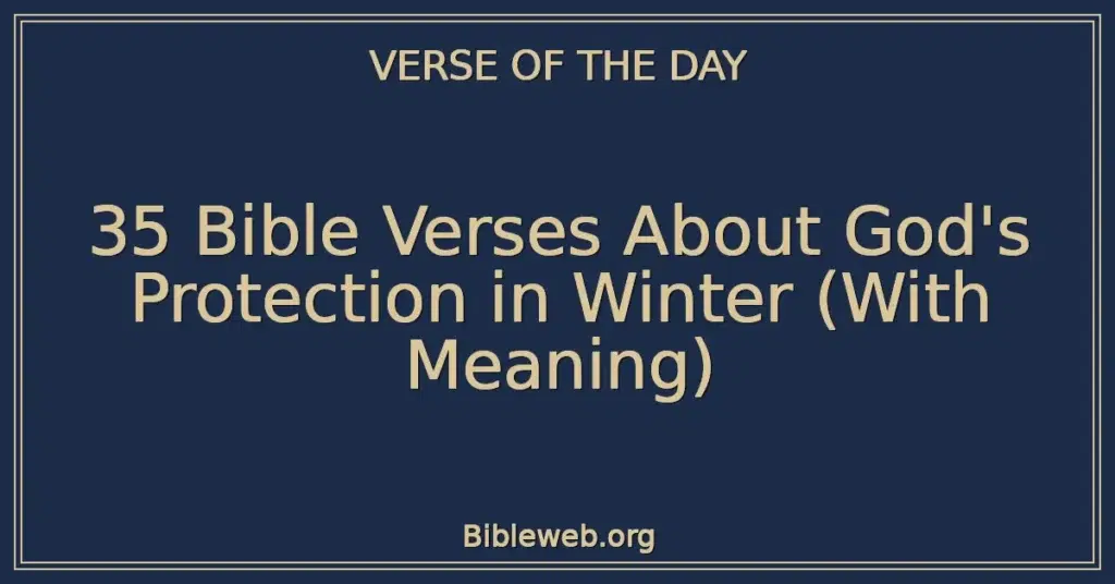 35 Bible Verses About God's Protection in Winter (With Meaning)