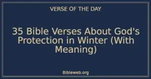 35 Bible Verses About God’s Protection in Winter (With Meaning)