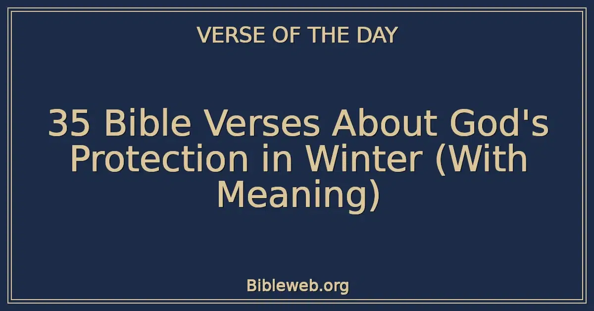 35 Bible Verses About God's Protection in Winter (With Meaning)