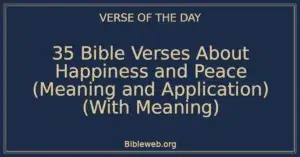 35 Bible Verses About Happiness and Peace (Meaning and Application) (With Meaning)