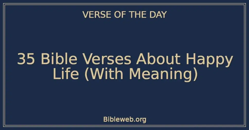 35 Bible Verses About Happy Life (With Meaning)