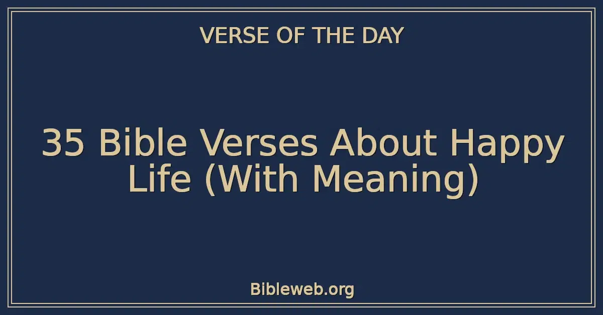 35 Bible Verses About Happy Life (With Meaning)