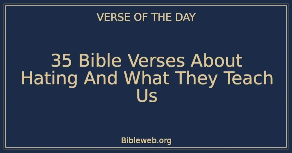 35 Bible Verses About Hating And What They Teach Us