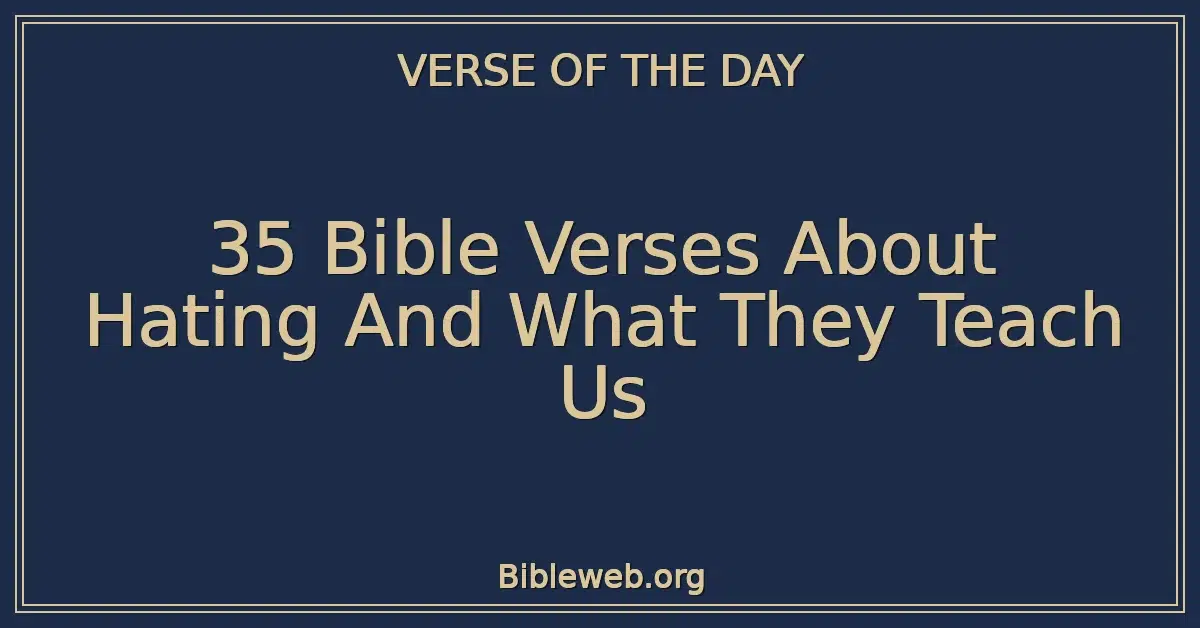 35 Bible Verses About Hating And What They Teach Us