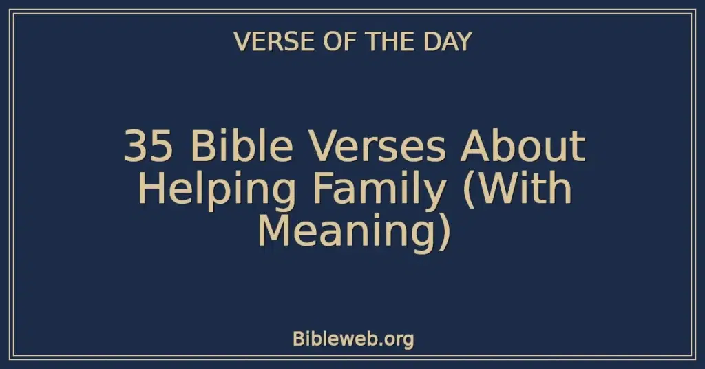 35 Bible Verses About Helping Family (With Meaning)