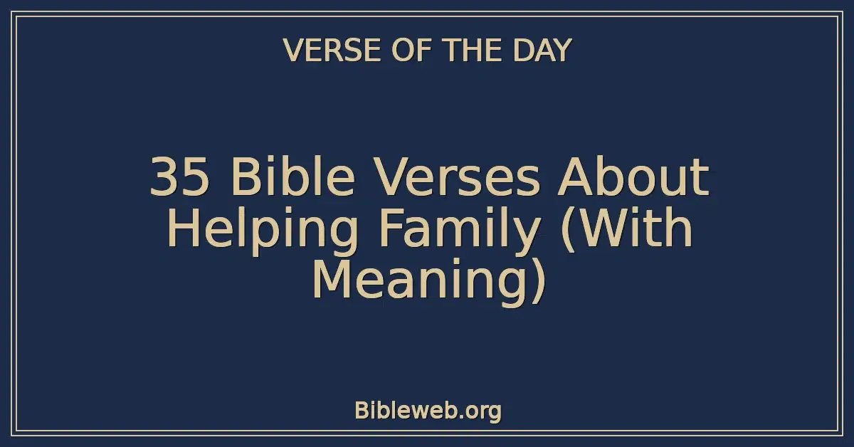 35 Bible Verses About Helping Family (With Meaning)