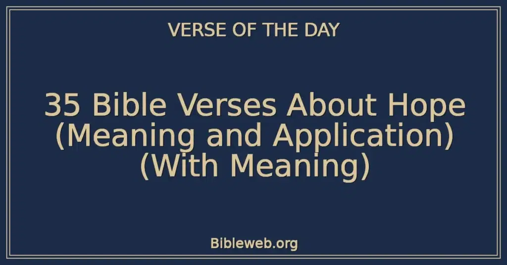 35 Bible Verses About Hope (Meaning and Application) (With Meaning)
