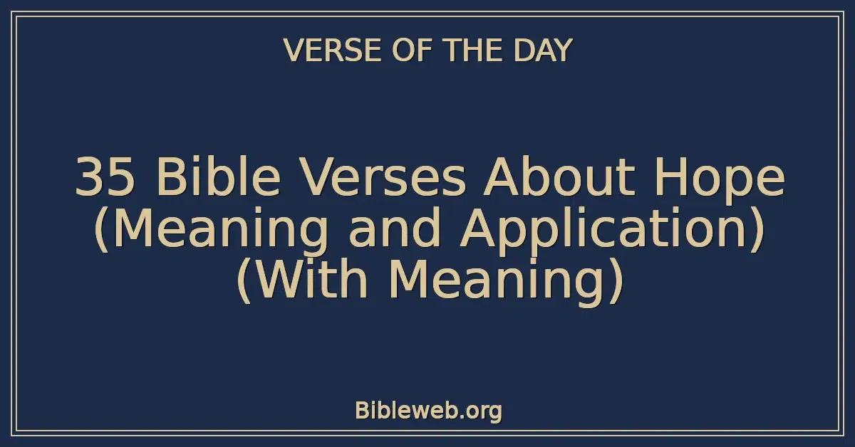 35 Bible Verses About Hope (Meaning and Application) (With Meaning)
