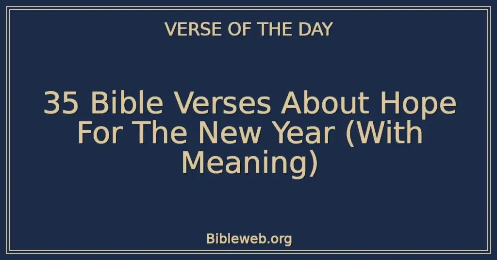 35 Bible Verses About Hope For The New Year (With Meaning)