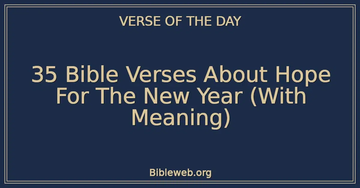 35 Bible Verses About Hope For The New Year (With Meaning)