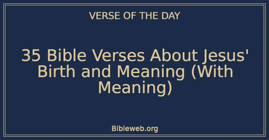 35 Bible Verses About Jesus' Birth and Meaning (With Meaning)