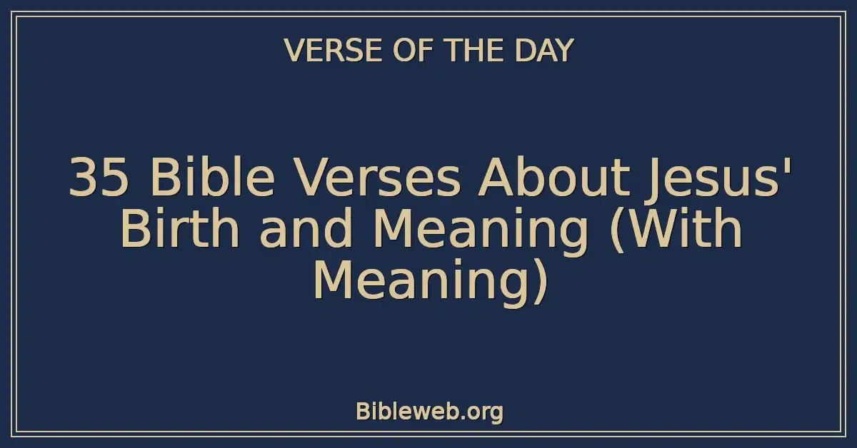 35 Bible Verses About Jesus' Birth and Meaning (With Meaning)