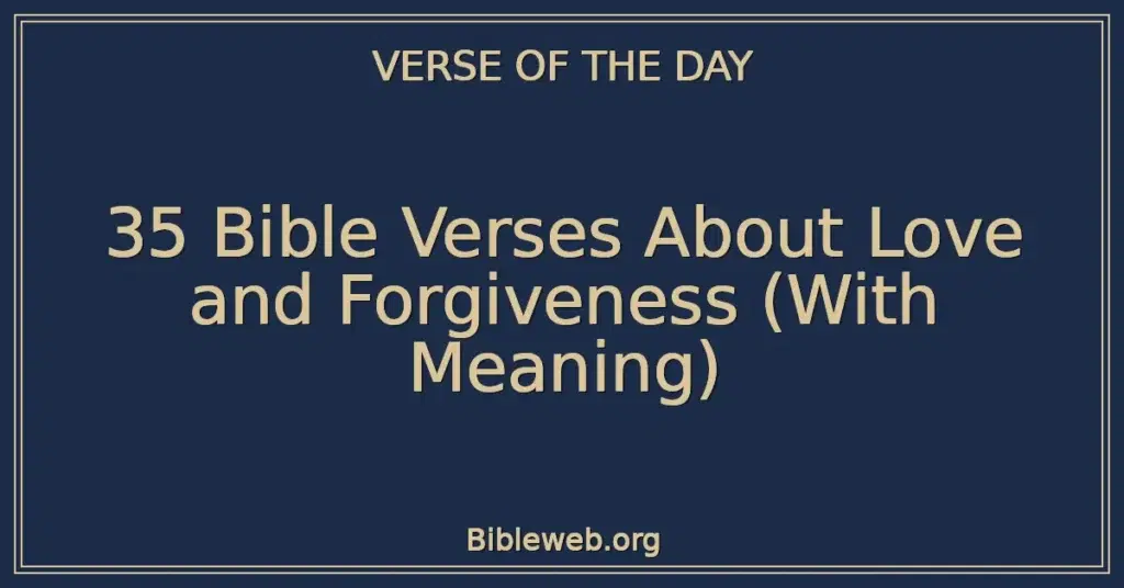 35 Bible Verses About Love and Forgiveness (With Meaning)