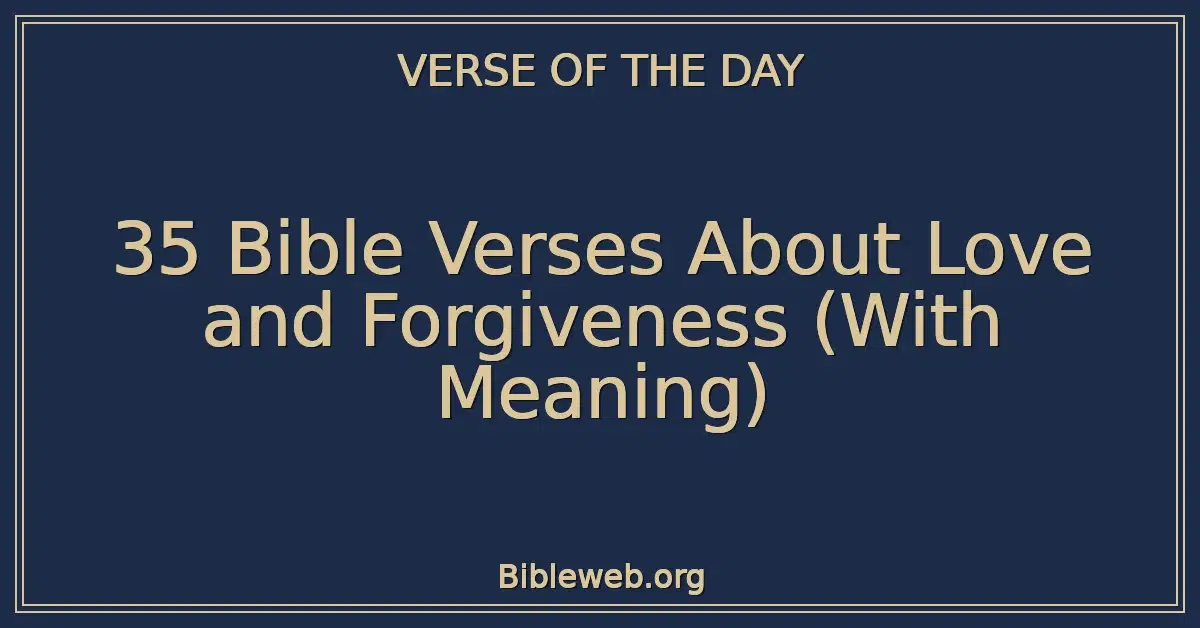 35 Bible Verses About Love and Forgiveness (With Meaning)
