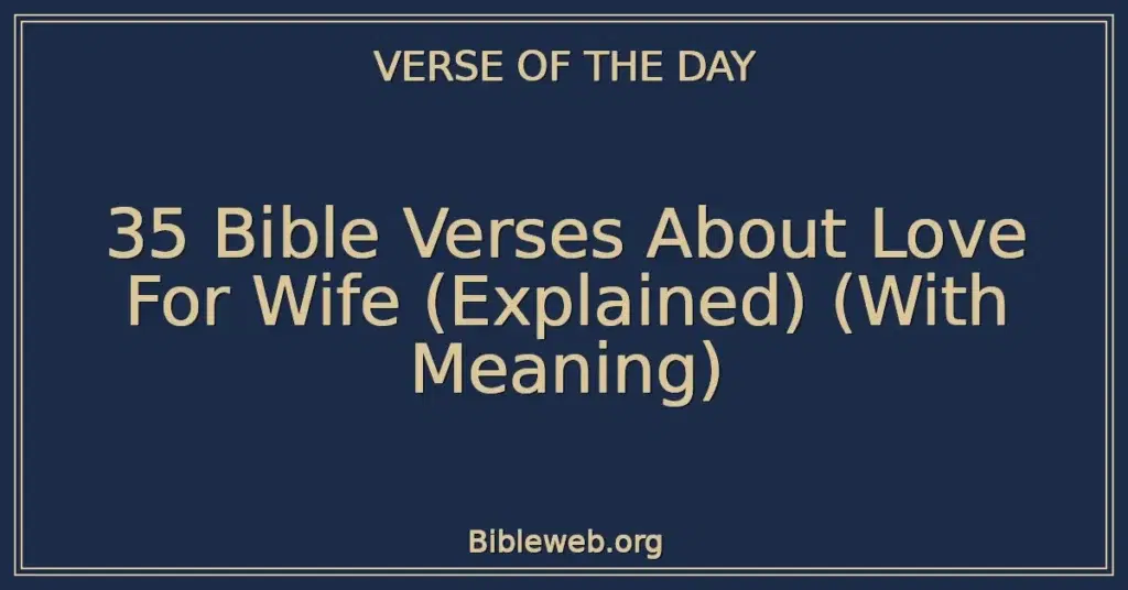 35 Bible Verses About Love For Wife (Explained) (With Meaning)