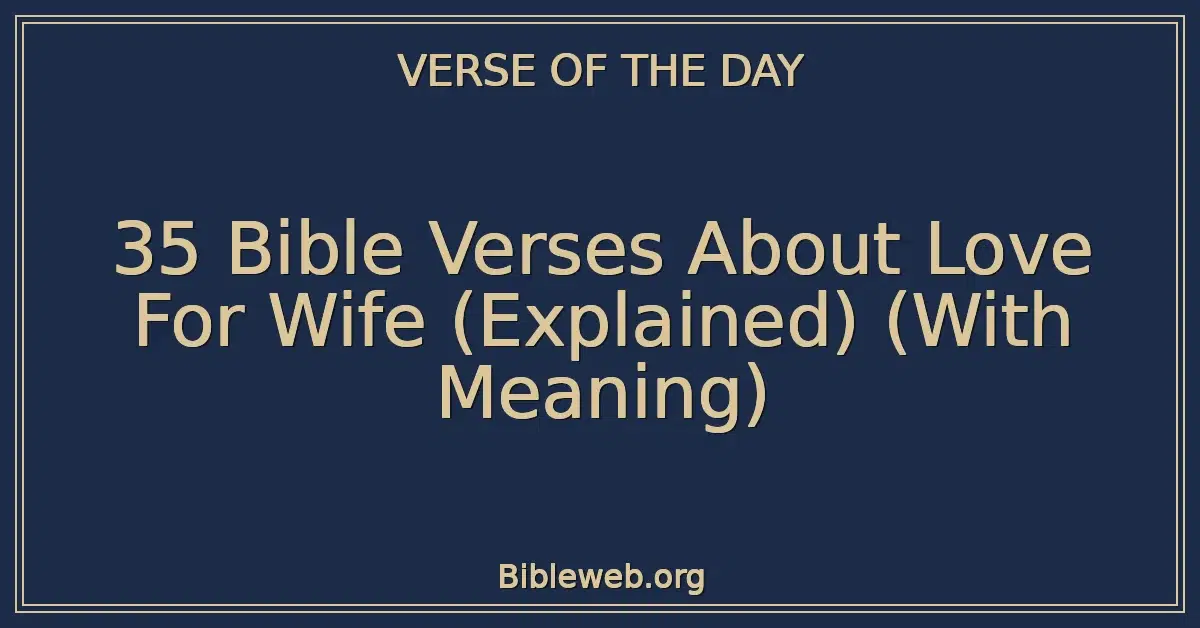 35 Bible Verses About Love For Wife (Explained) (With Meaning)