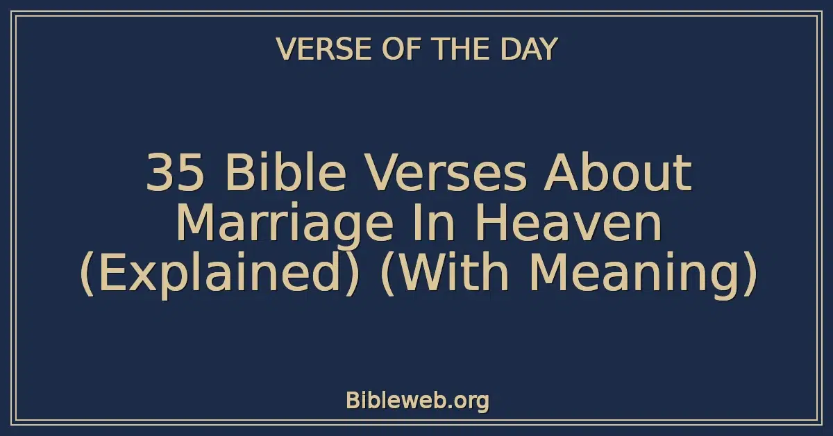 35 Bible Verses About Marriage In Heaven (Explained) (With Meaning)