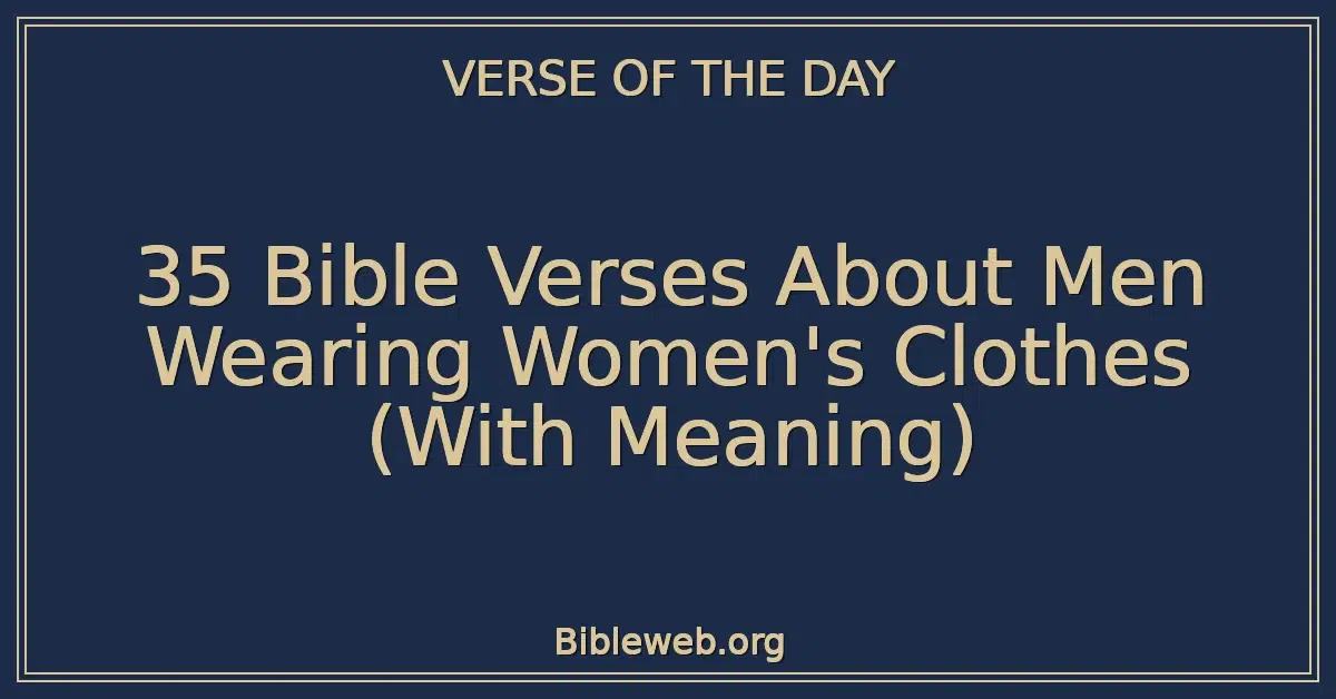 35 Bible Verses About Men Wearing Women's Clothes (With Meaning)