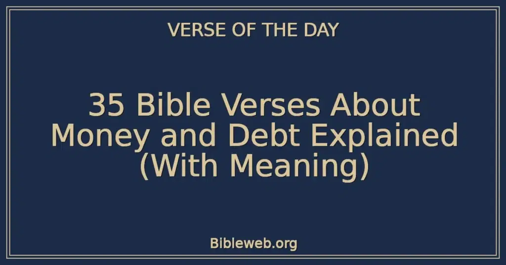 35 Bible Verses About Money and Debt Explained (With Meaning)