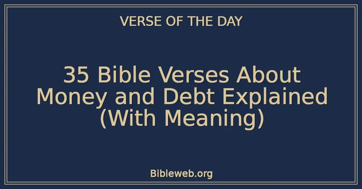 35 Bible Verses About Money and Debt Explained (With Meaning)