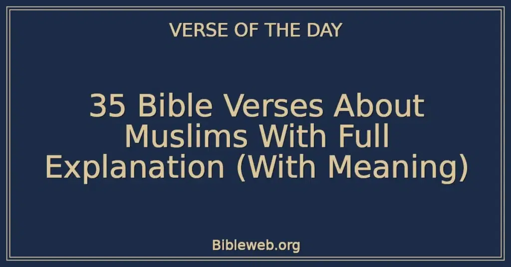 35 Bible Verses About Muslims With Full Explanation (With Meaning)