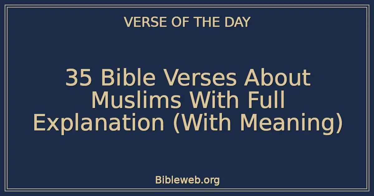 35 Bible Verses About Muslims With Full Explanation (With Meaning)