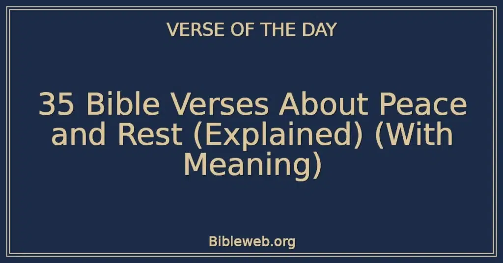 35 Bible Verses About Peace and Rest (Explained) (With Meaning)