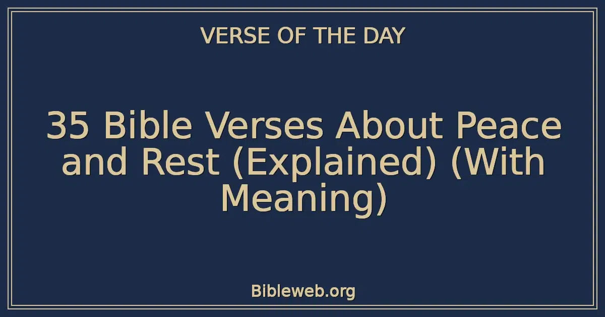 35 Bible Verses About Peace and Rest (Explained) (With Meaning)