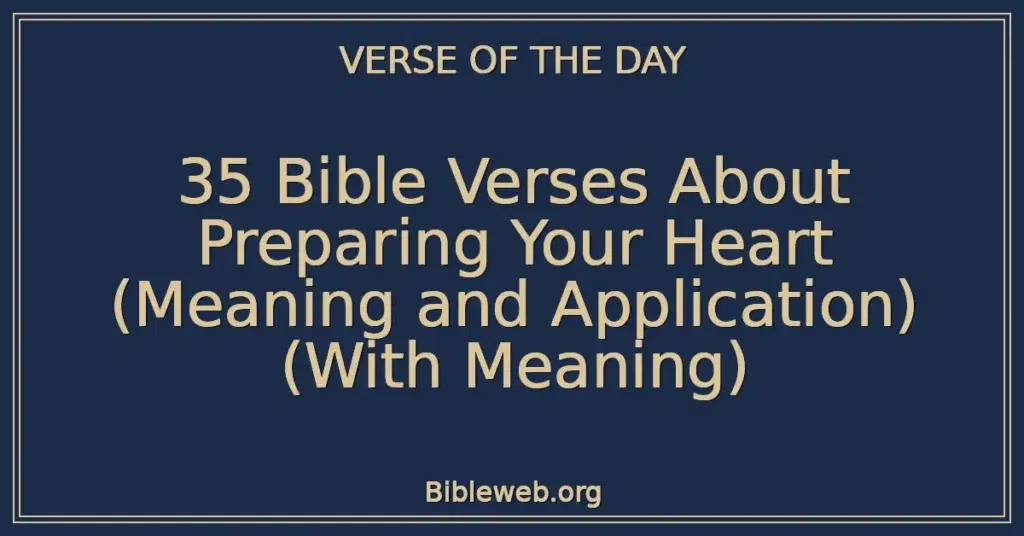 35 Bible Verses About Preparing Your Heart (Meaning and Application) (With Meaning)