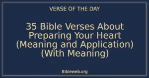 35 Bible Verses About Preparing Your Heart (Meaning and Application) (With Meaning)