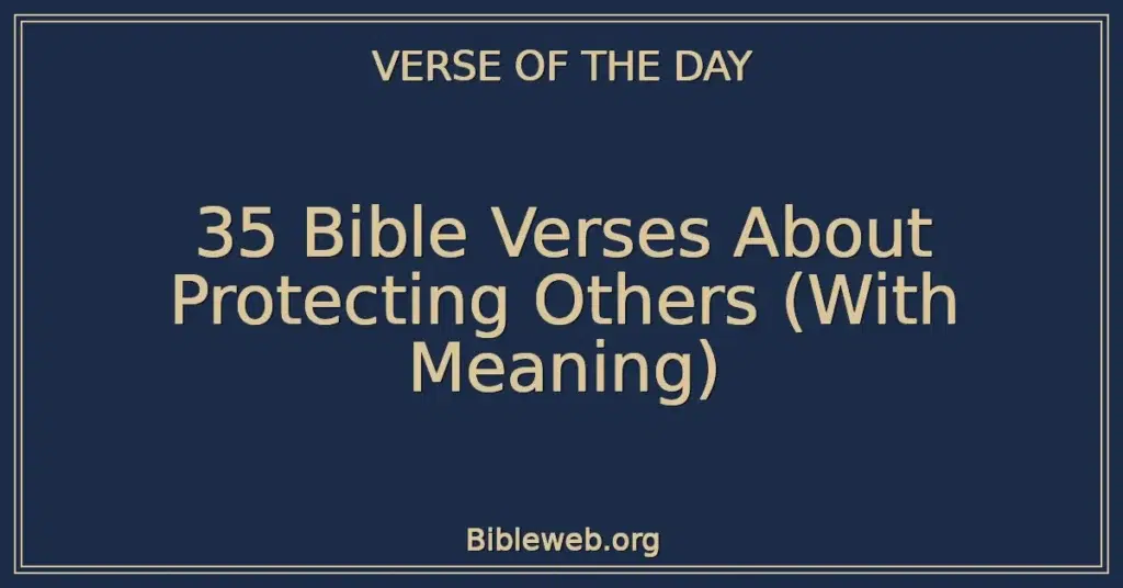 35 Bible Verses About Protecting Others (With Meaning)