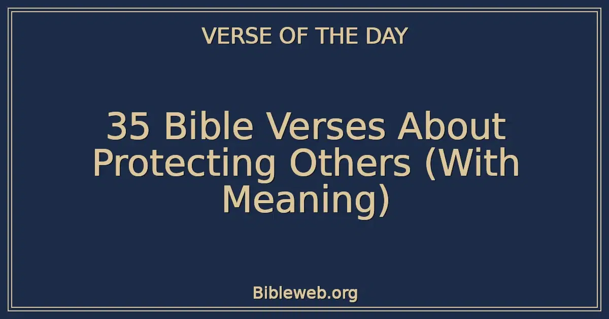 35 Bible Verses About Protecting Others (With Meaning)