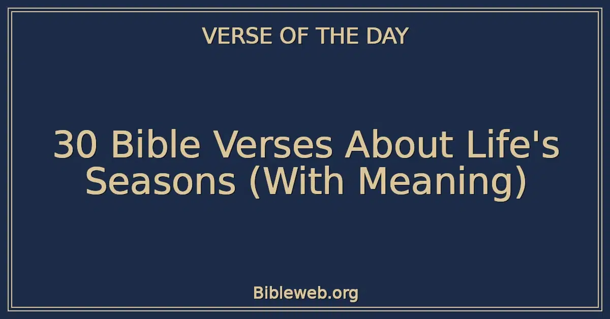 30 Bible Verses About Life's Seasons (With Meaning)