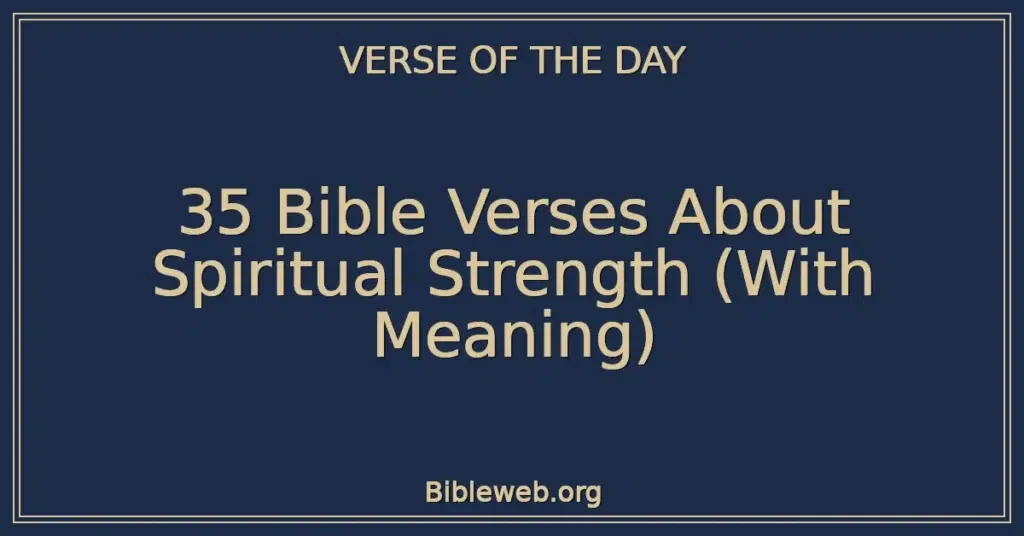 35 Bible Verses About Spiritual Strength (With Meaning)