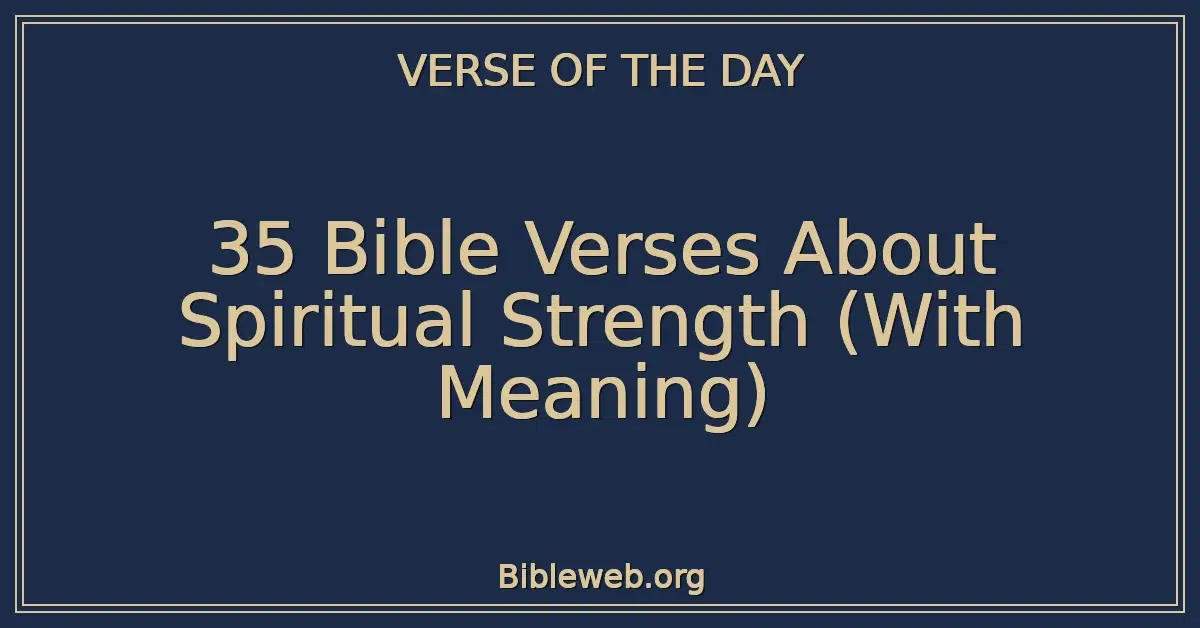 35 Bible Verses About Spiritual Strength (With Meaning)