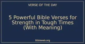 5 Powerful Bible Verses for Strength in Tough Times (With Meaning)